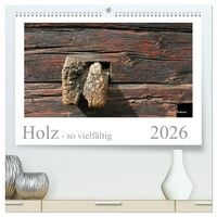 Produktbild: Holz - so vielf&auml;ltig (hochwertiger Premium Wandkalender 2026 DIN A2 quer), Kunstdruck in Hochglanz