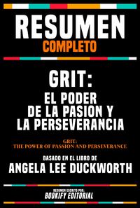 Produktbild: Resumen Completo - Grit - El Poder De La Pasion Y La Perseverancia (Grit - The Power Of Passion And Perseverance) - Basado En El Libro De Angela Lee D