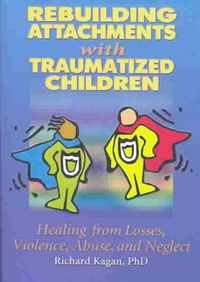 Produktbild: Rebuilding Attachments with Traumatized Children: Healing from Losses, Violence, Abuse, and Neglect