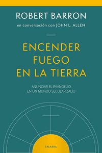 Produktbild: Encender fuego en la tierra : anunciar el Evangelio en un mundo secularizado