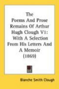Produktbild: The Poems and Prose Remains of Arthur Hugh Clough V1: With a Selection from His Letters and a Memoir (1869)