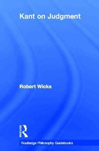 Produktbild: Wicks, R: Routledge Philosophy GuideBook to Kant on Judgment