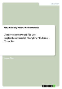 Produktbild: Unterrichtsentwurf f&uuml;r den Englischunterricht: Storyline 'Indians' - Class 3/4