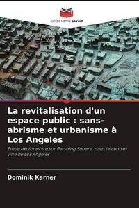 Produktbild: La revitalisation d'un espace public : sans-abrisme et urbanisme &agrave; Los Angeles
