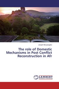 Produktbild: The role of Domestic Mechanisms in Post Conflict Reconstruction in Afr