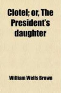 Produktbild: Clotel; Or, the President's Daughter