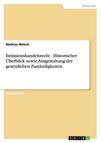 Produktbild: Emissionshandelsrecht - Historischer &Uuml;berblick sowie Ausgestaltung der gesetzlichen Zust&auml;ndigkeiten