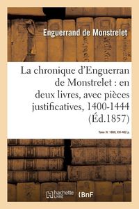 Produktbild: La chronique d'Enguerran de Monstrelet, en deux livres, avec pi&egrave;ces justificatives, 1400-1444