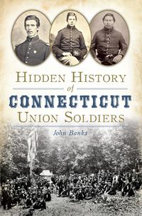 Produktbild: Hidden History of Connecticut Union Soldiers