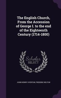 Produktbild: The English Church, From the Accession of George I. to the end of the Eighteenth Century (1714-1800)