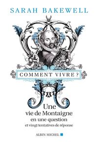 Produktbild: Comment Vivre une Vie de Montaigne en une Question et Vingt