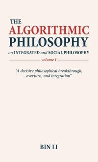 Produktbild: The Algorithmic Philosophy Volume I, An Integrated and Social Philosophy
