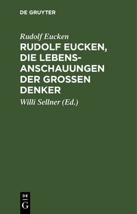 Produktbild: Rudolf Eucken, die Lebensanschauungen der gro&szlig;en Denker