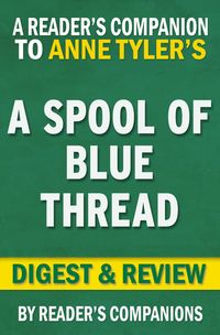 Produktbild: A Spool of Blue Thread by Anne Tyler | Digest & Review