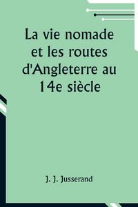 Produktbild: La vie nomade et les routes d'Angleterre au 14e si&egrave;cle
