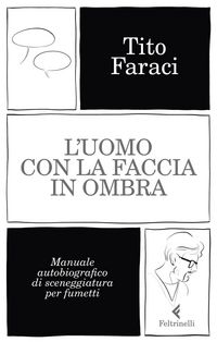 Produktbild: L' uomo con la faccia in ombra. Manuale autobiografico di sceneggiatura per fumetti