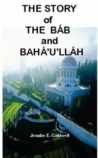 Produktbild: The Story of the Bab & Baha'u'llah