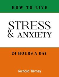 Produktbild: How To Live Stress & Anxiety Free 24 Hours a Day