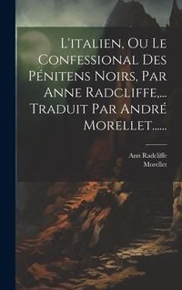 Produktbild: L'italien, Ou Le Confessional Des Pénitens Noirs, Par Anne Radcliffe, ... Traduit Par André Morellet......