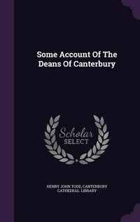 Produktbild: Some Account Of The Deans Of Canterbury