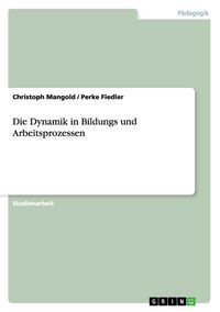 Produktbild: Die Dynamik in Bildungs und Arbeitsprozessen