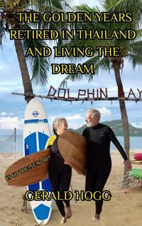 Produktbild: The Golden Years. Retired in Thailand and Living the Dream. Is 60 The New 40? (The Retirees Travel Guide Series)