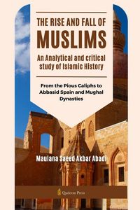 Produktbild: The Rise and Fall of Muslims - An Analytical and critical study of Islamic History