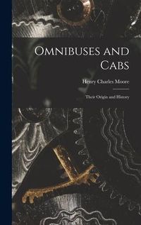 Produktbild: Omnibuses and Cabs: Their Origin and History