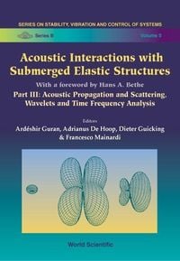 Produktbild: Acoustic Interactions with Submerged Elastic Structures - Part III: Acoustic Propagation and Scattering, Wavelets and Time Frequency Analysis