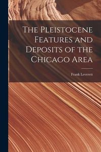 Produktbild: The Pleistocene Features and Deposits of the Chicago Area