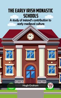 Produktbild: The Early Irish Monastic Schools A study of ireland's contribution to early medieval culture