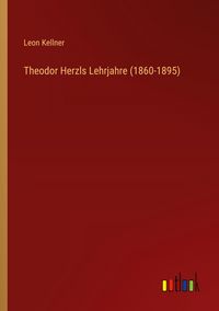 Produktbild: Theodor Herzls Lehrjahre (1860-1895)