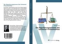 Produktbild: Der Regulierungsprozess des Schweizer Finanzmarktes