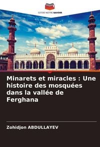 Produktbild: Minarets et miracles : Une histoire des mosqu&eacute;es dans la vall&eacute;e de Ferghana