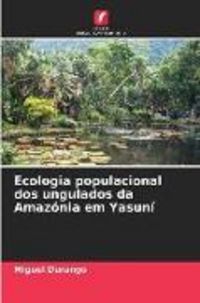 Produktbild: Ecologia populacional dos ungulados da Amaz&oacute;nia em Yasun&iacute;