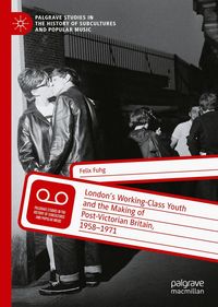 Produktbild: London's Working-Class Youth and the Making of Post-Victorian Britain, 1958-1971