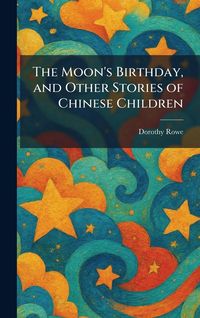 Produktbild: The Moon's Birthday, and Other Stories of Chinese Children