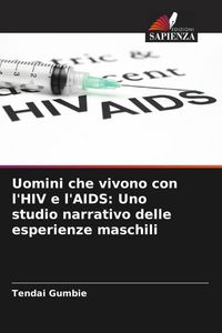 Produktbild: Uomini che vivono con l'HIV e l'AIDS: Uno studio narrativo delle esperienze maschili