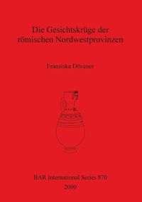 Bild vom Artikel Die Gesichtskrüge der römischen Nordwestprovinzen vom Autor Franziska Dövener