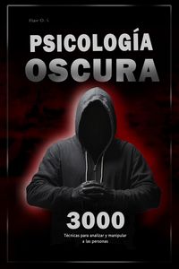 Produktbild: Psicolog&iacute;a oscura: 3000 T&eacute;cnicas para analizar y manipular a las personas Domina la psicolog&iacute;a oscura: T&eacute;cnicas de manipulaci&oacute;n, persuasi&oacute;n, lenguaje