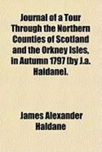 Produktbild: Journal of a Tour Through the Northern Counties of Scotland and the Orkney Isles, in Autumn 1797 [By J.A. Haldane].