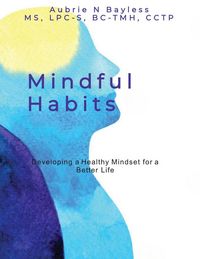 Produktbild: Mindful Habits: Developing a Healthy Mindset for a Better Life