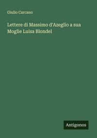 Produktbild: Lettere di Massimo d'Azeglio a sua Moglie Luisa Blondel