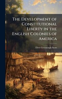 Produktbild: The Development of Constitutional Liberty in the English Colonies of America