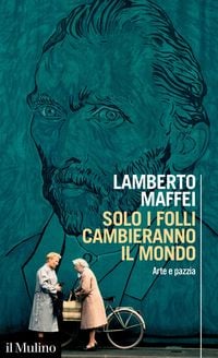 Produktbild: Solo i folli cambieranno il mondo. Arte e pazzia