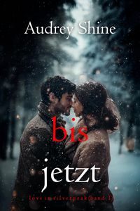 Produktbild: Bis jetzt (Love in Silverpeak - Band 1)
