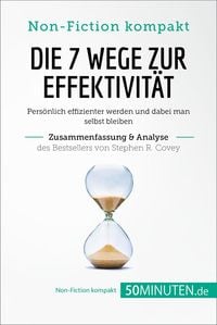 Produktbild: Die 7 Wege zur Effektivit&auml;t. Zusammenfassung & Analyse des Bestsellers von Stephen R. Covey