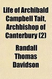 Produktbild: Life of Archibald Campbell Tait, Archbishop of Canterbury (2)