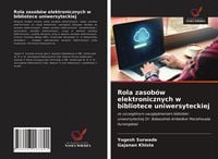 Produktbild: Rola zasob&oacute;w elektronicznych w bibliotece uniwersyteckiej