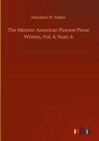 Produktbild: The Mentor: American Pioneer Prose Writers, Vol. 4, Num. 6